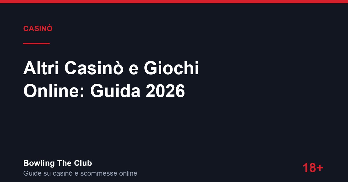 Altri Casinò e Giochi Online: Guida 2026