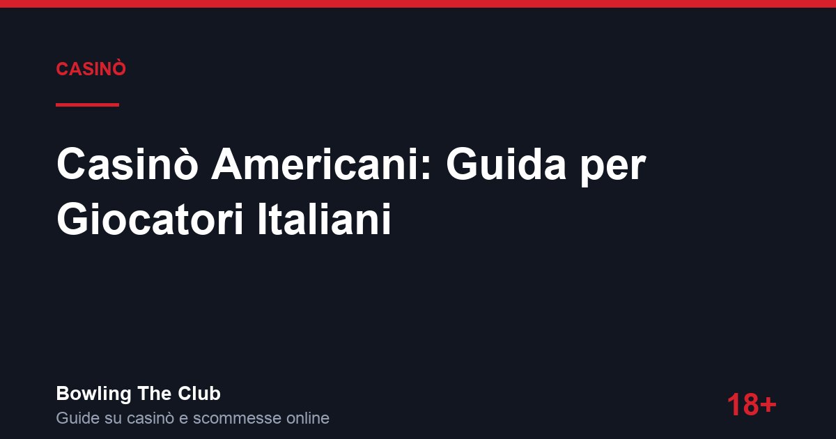 Casinò Americani: Guida per Giocatori Italiani