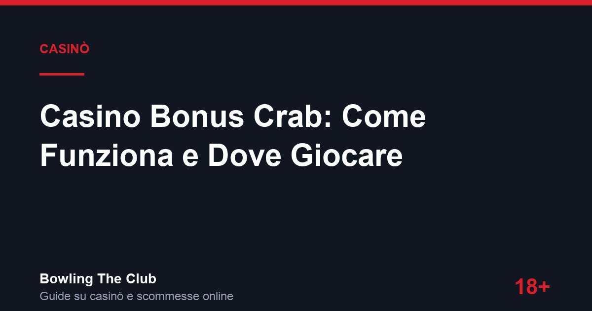 Casino Bonus Crab: Come Funziona e Dove Giocare