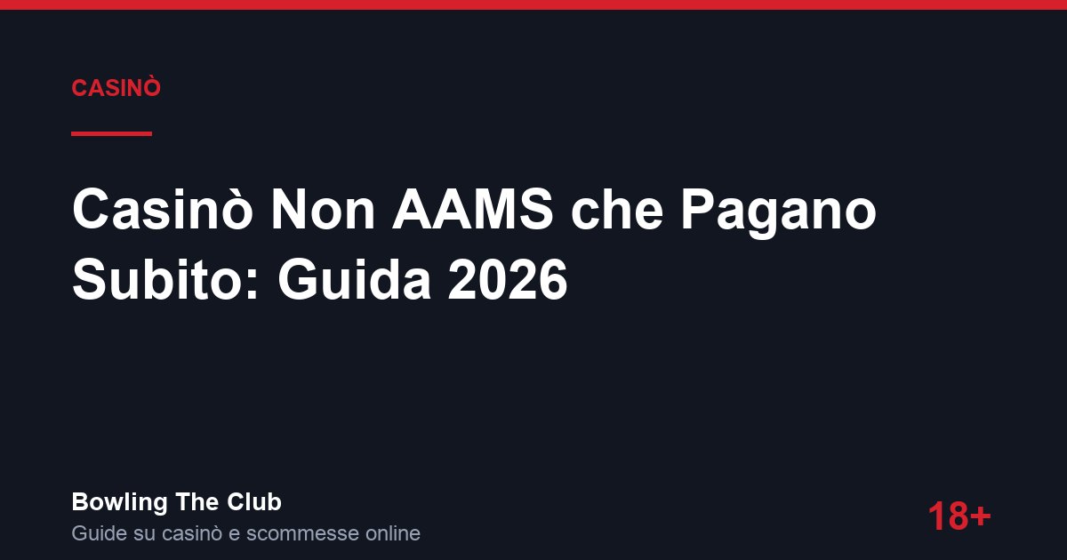Casinò Non AAMS che Pagano Subito: Guida 2026