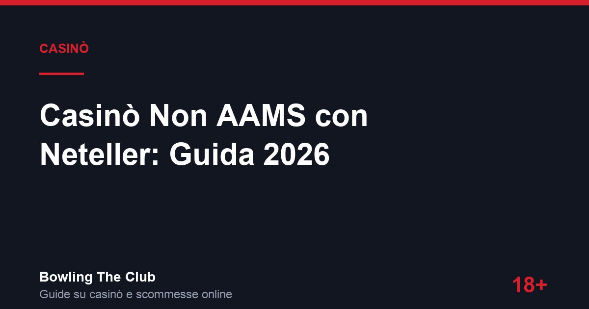 Casinò Non AAMS con Neteller: Guida 2026
