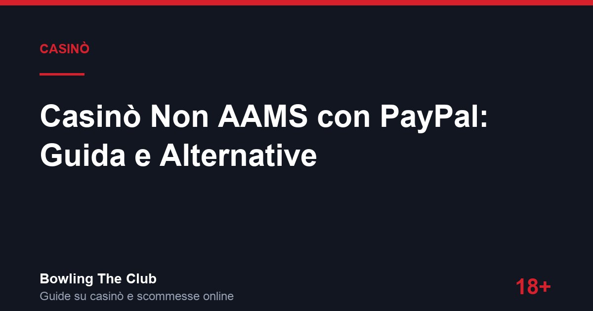 Casinò Non AAMS con PayPal: Guida e Alternative
