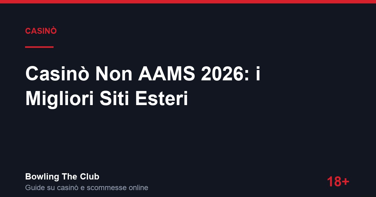 Casinò Non AAMS 2026: i Migliori Siti Esteri