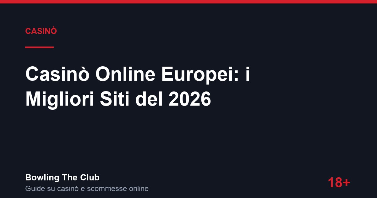 Casinò Online Europei: i Migliori Siti del 2026