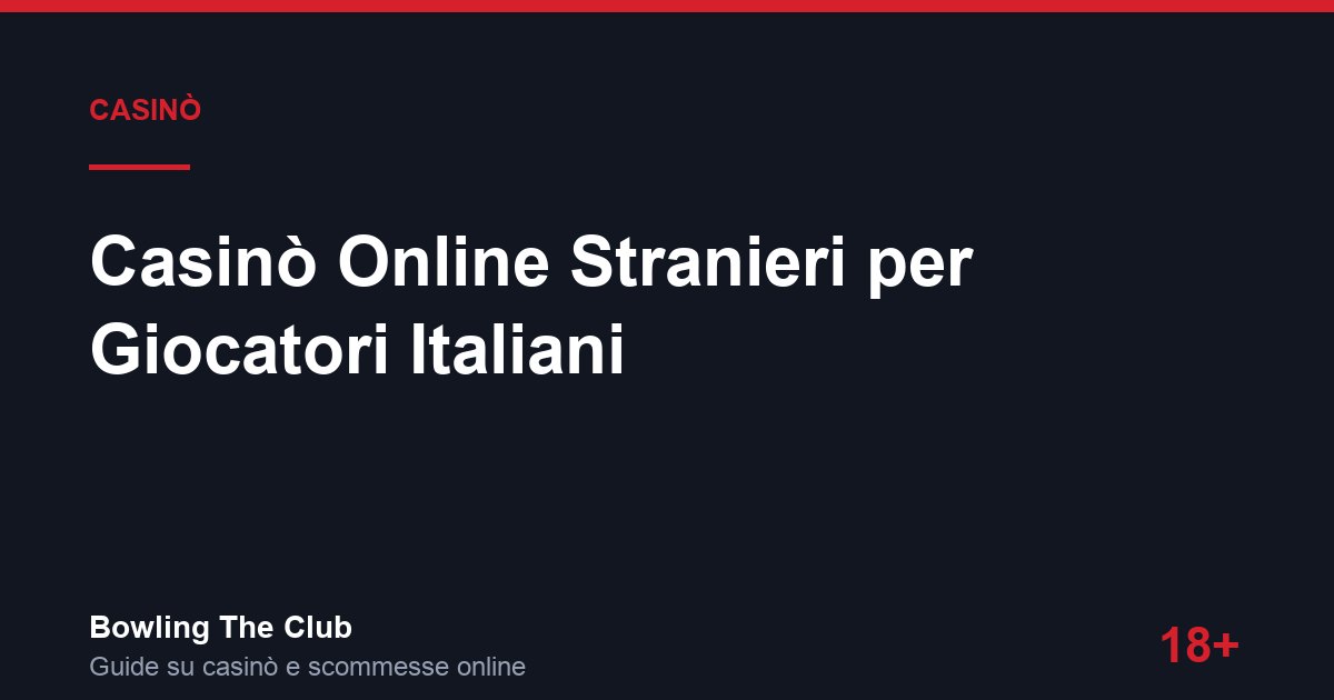 Casinò Online Stranieri per Giocatori Italiani