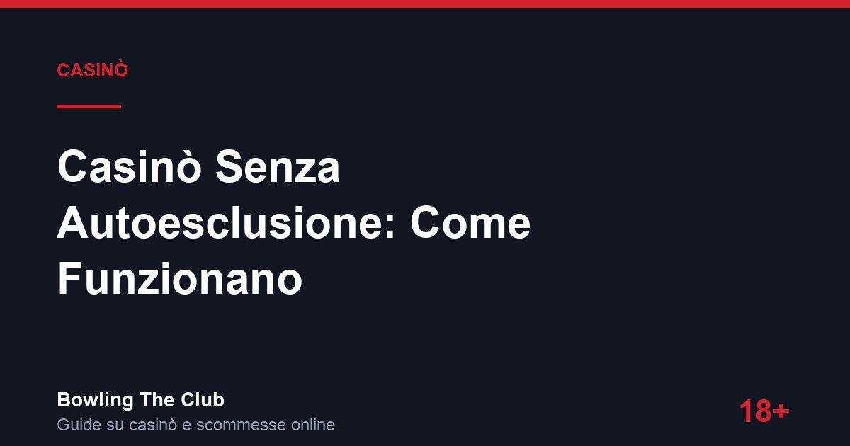 Casinò Senza Autoesclusione: Come Funzionano