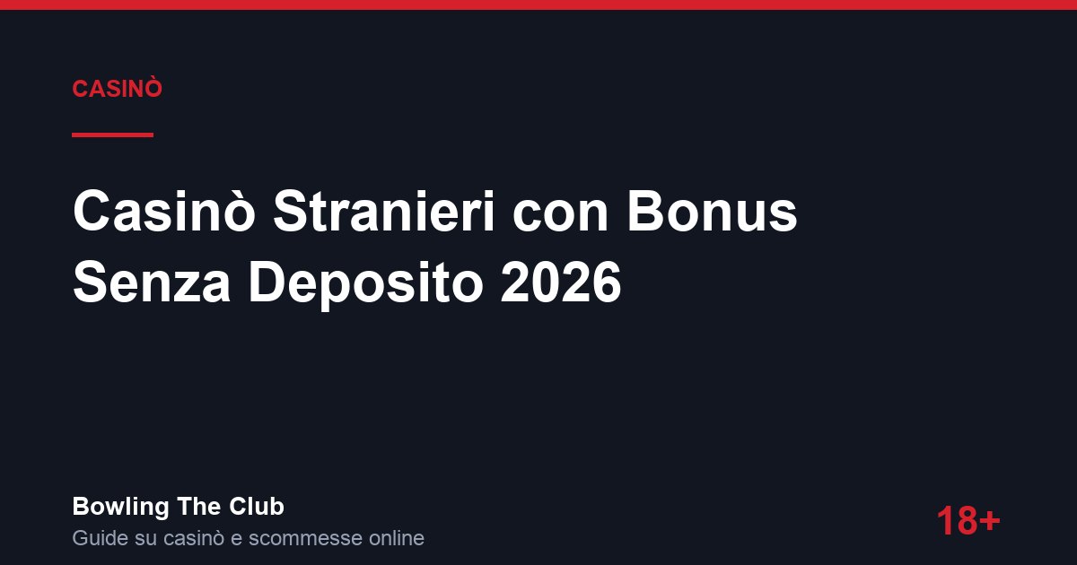 Casinò Stranieri con Bonus Senza Deposito 2026