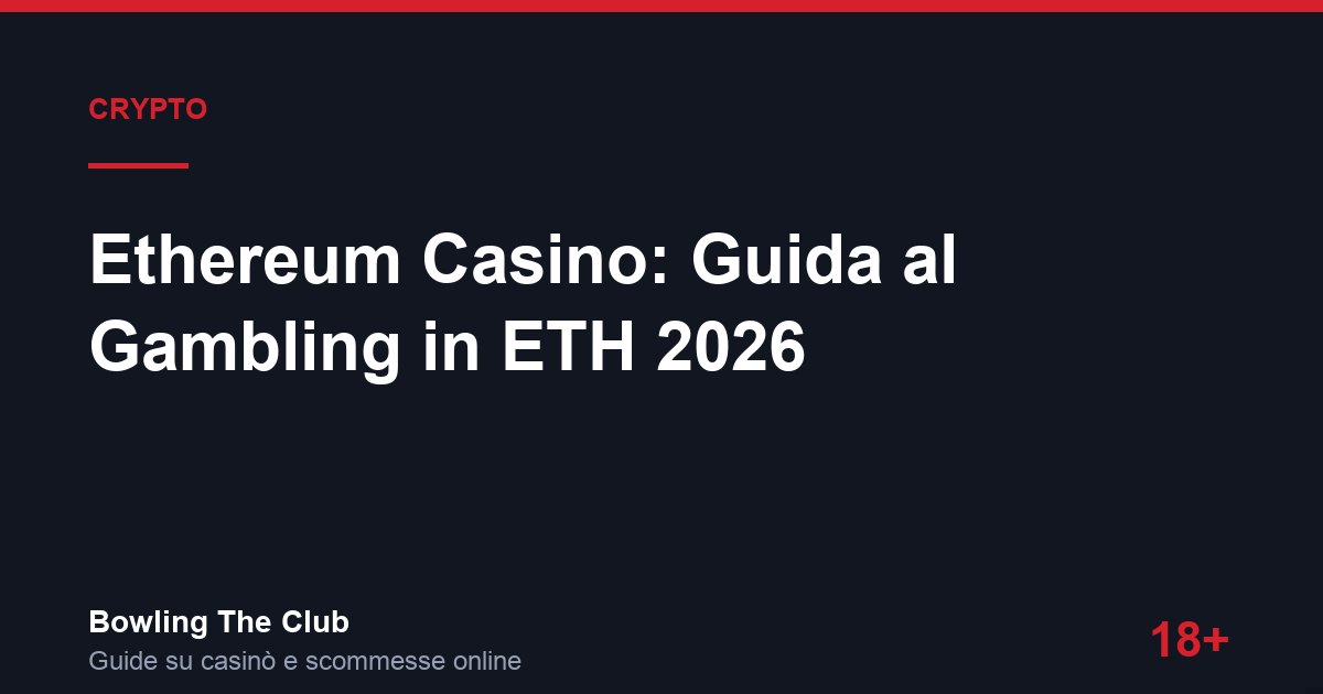 Ethereum Casino: Guida al Gambling in ETH 2026