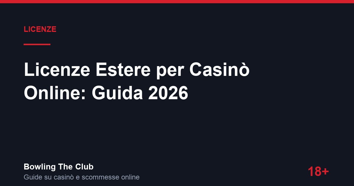 Licenze Estere per Casinò Online: Guida 2026