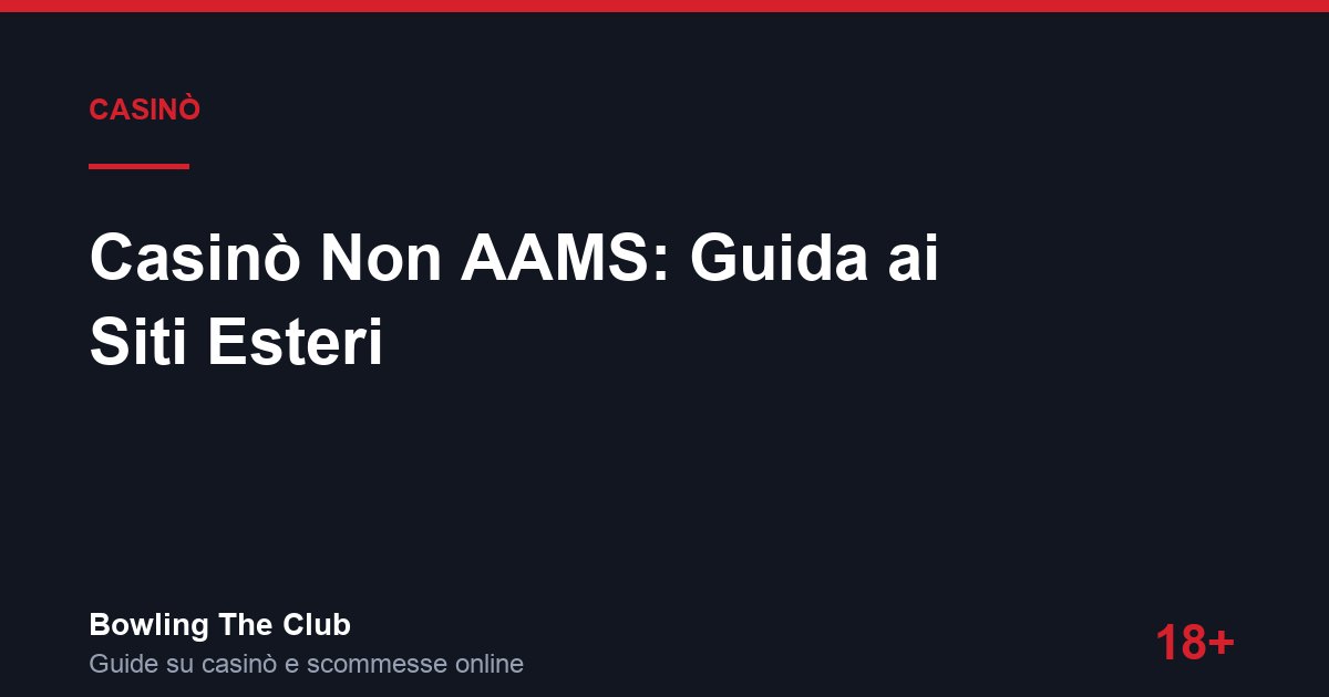 Migliori casino non AAMS 2026: come funzionano e top alternative