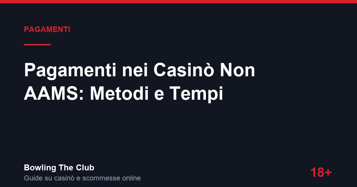 Pagamenti nei Casinò Non AAMS: Metodi e Tempi