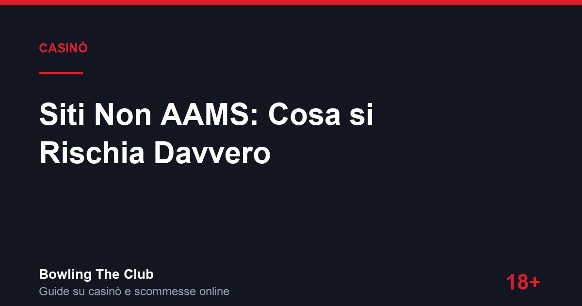 Siti Non AAMS: Cosa si Rischia Davvero