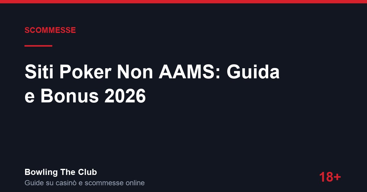 Siti Poker Non AAMS: Guida e Bonus 2026