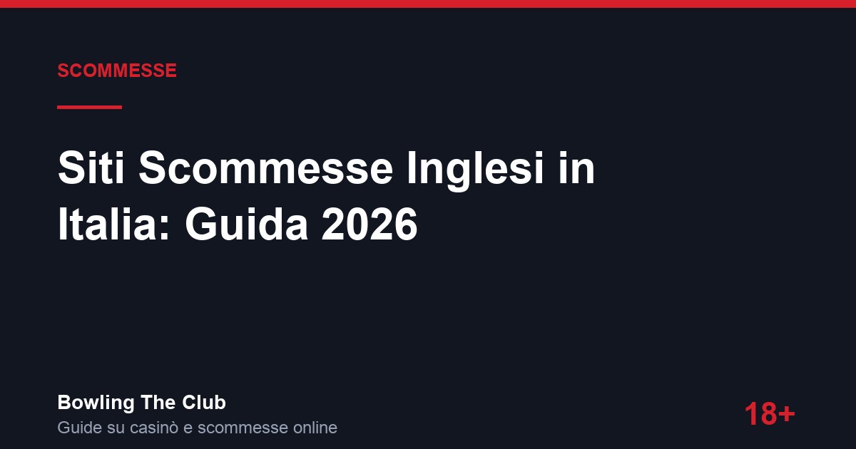 Siti Scommesse Inglesi in Italia: Guida 2026