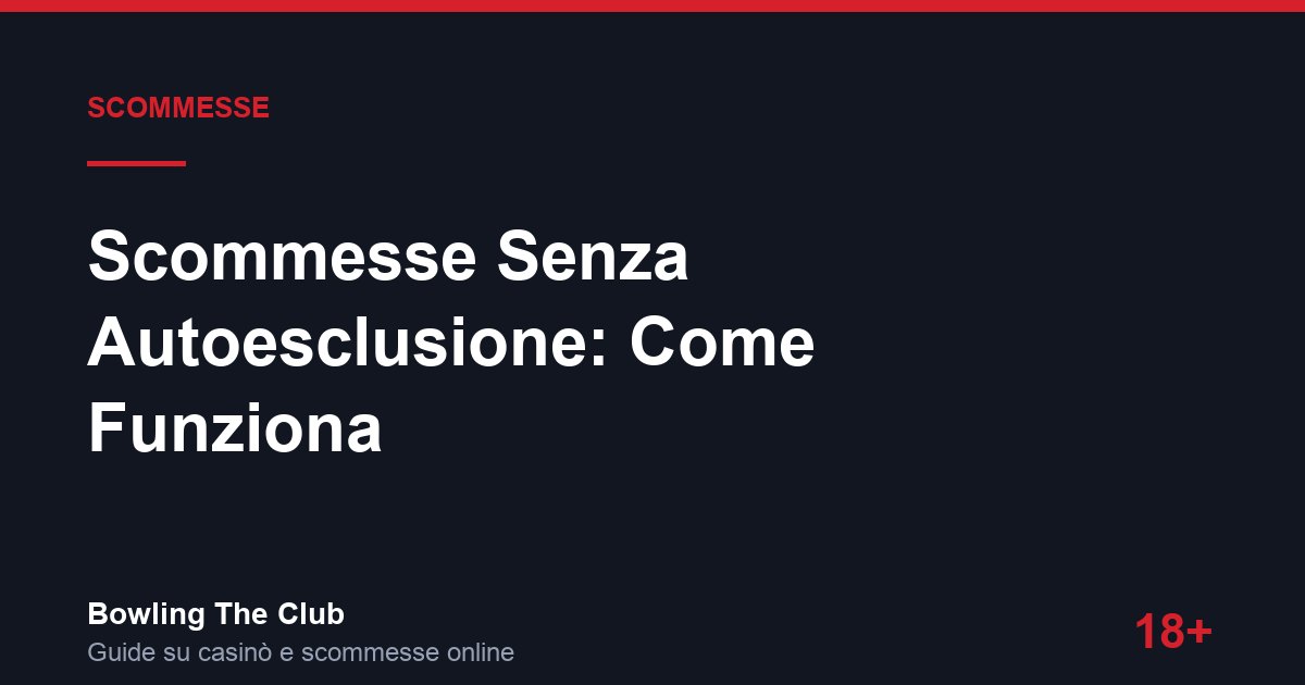 Scommesse Senza Autoesclusione: Come Funziona