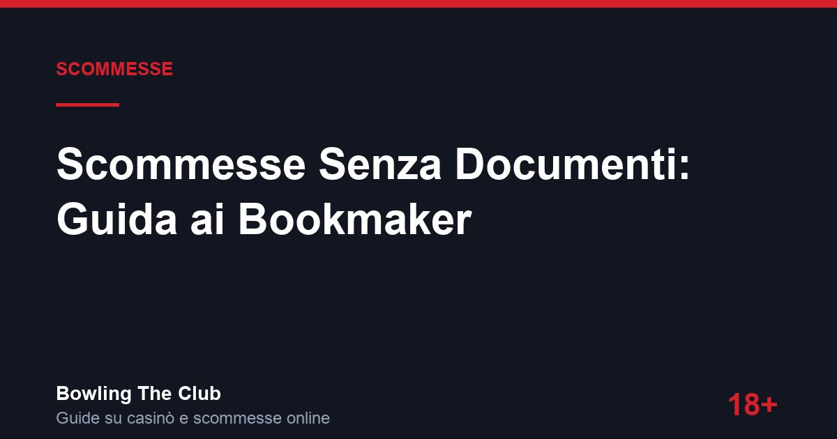 Scommesse Senza Documenti: Guida ai Bookmaker