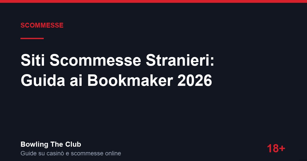 Siti Scommesse Stranieri: Guida ai Bookmaker 2026
